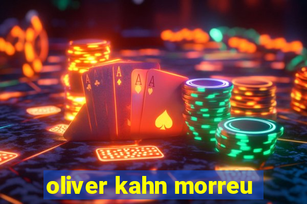 oliver kahn morreu